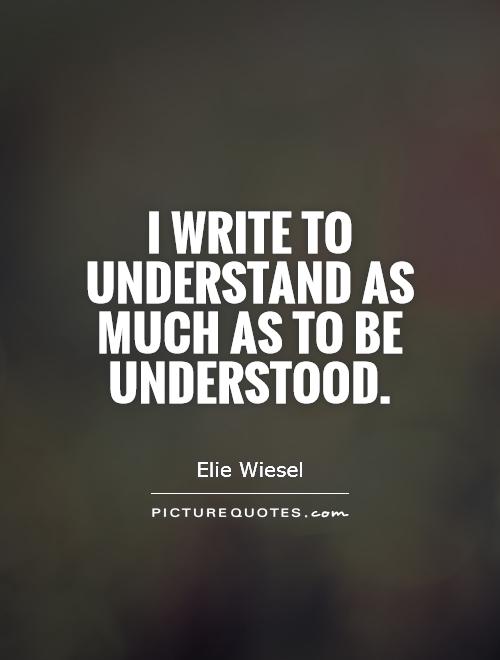 I write to understand as much as to be understood Picture Quote #1