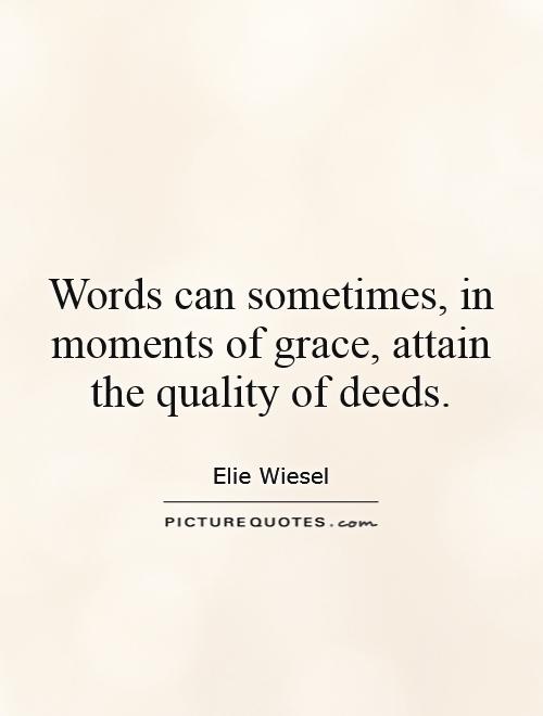 Words can sometimes, in moments of grace, attain the quality of deeds Picture Quote #1