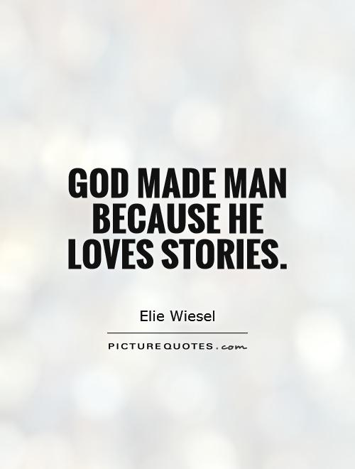 God made man because He loves stories Picture Quote #1