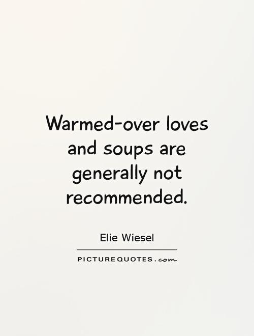 Warmed-over loves and soups are generally not recommended Picture Quote #1