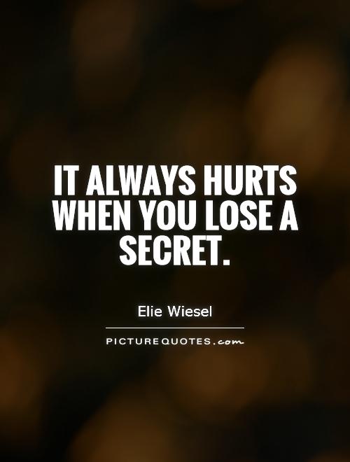 It always hurts when you lose a secret Picture Quote #1