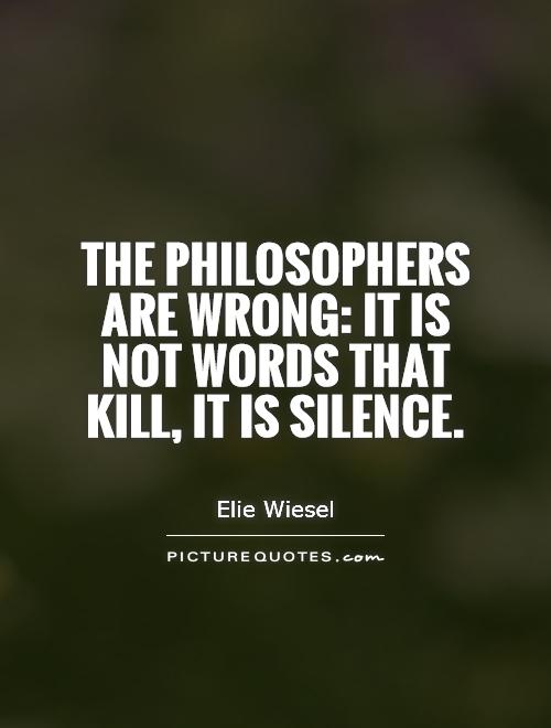 The philosophers are wrong: it is not words that kill, it is silence Picture Quote #1