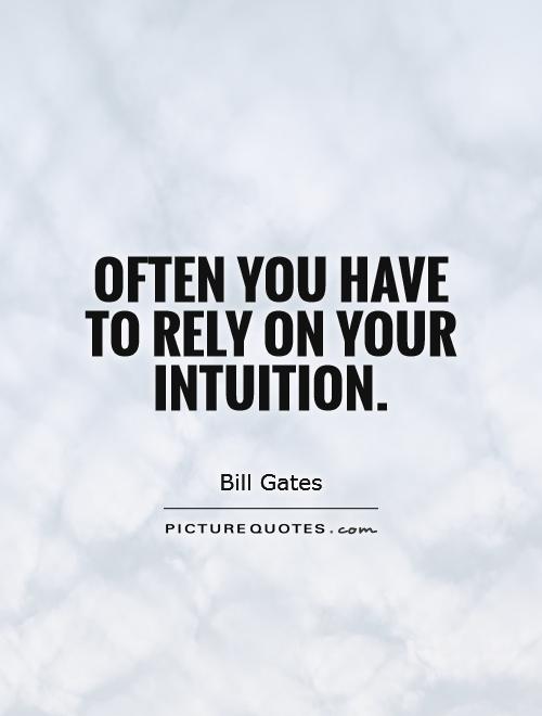 Often you have to rely on your intuition Picture Quote #1