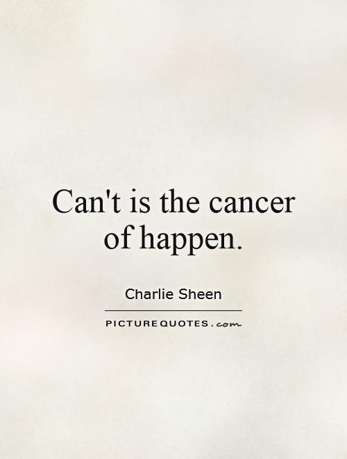 Can't is the cancer of happen Picture Quote #1