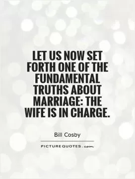 Let us now set forth one of the fundamental truths about marriage: the wife is in charge Picture Quote #1