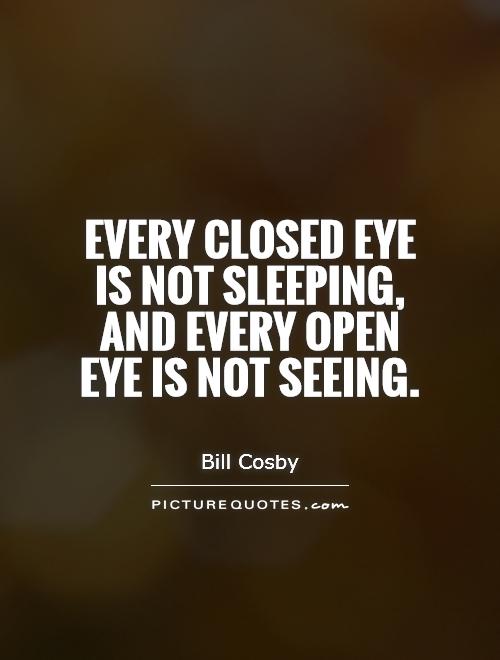 Every closed eye is not sleeping, and every open eye is not seeing Picture Quote #1