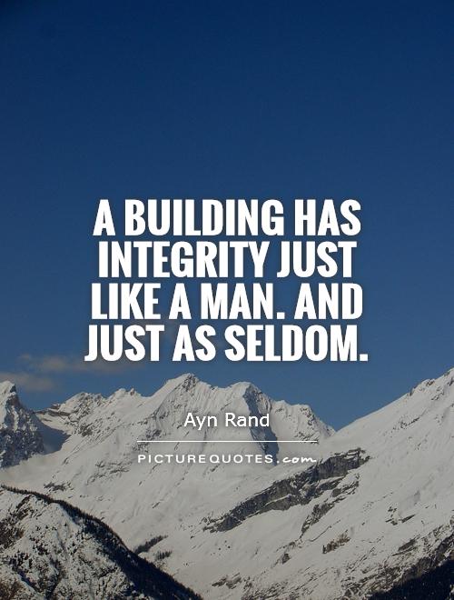 A building has integrity just like a man. And just as seldom Picture Quote #1