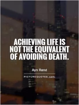 Achieving life is not the equivalent of avoiding death Picture Quote #1