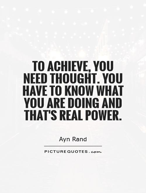 To achieve, you need thought. You have to know what you are doing and that's real power Picture Quote #1
