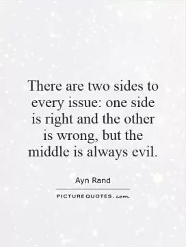 There are two sides to every issue: one side is right and the other is wrong, but the middle is always evil Picture Quote #1