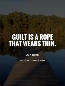 Guilt is a rope that wears thin Picture Quote #1
