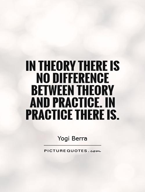 In theory there is no difference between theory and practice. In practice there is Picture Quote #1