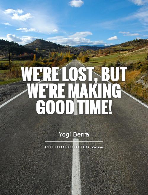 We're lost, but we're making good time! Picture Quote #1