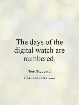 The days of the digital watch are numbered Picture Quote #1