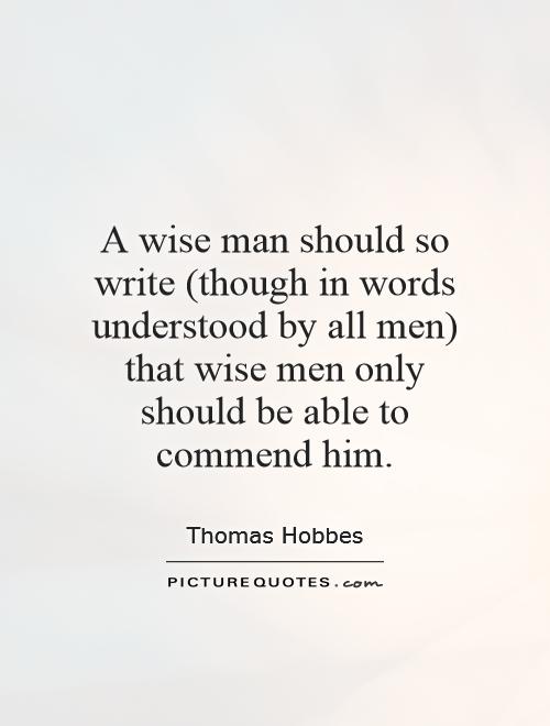 A wise man should so write (though in words understood by all men) that wise men only should be able to commend him Picture Quote #1