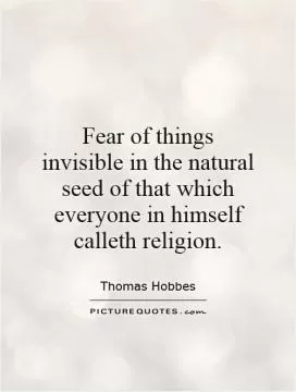 Fear of things invisible in the natural seed of that which everyone in himself calleth religion Picture Quote #1