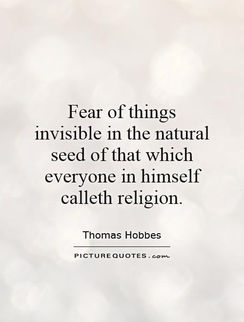 Fear of things invisible in the natural seed of that which everyone in himself calleth religion Picture Quote #1