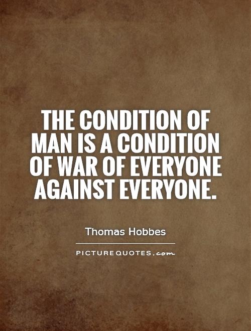 The condition of man is a condition of war of everyone against everyone Picture Quote #1