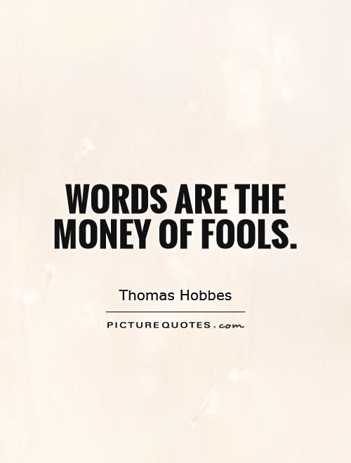 Words are the money of fools Picture Quote #1