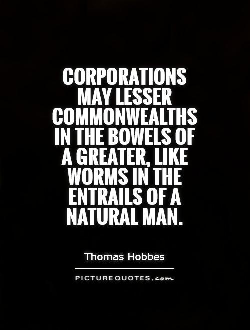 Corporations may lesser commonwealths in the bowels of a greater, like worms in the entrails of a natural man Picture Quote #1