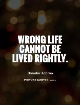 Wrong life cannot be lived rightly Picture Quote #1