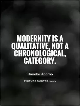 Modernity is a qualitative, not a chronological, category Picture Quote #1