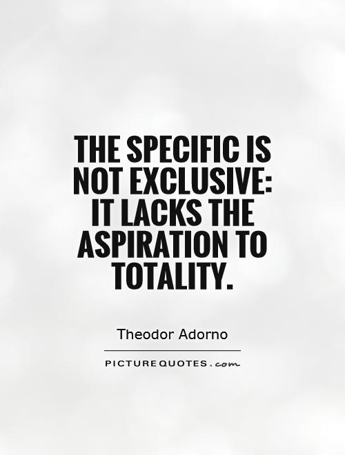 The specific is not exclusive: it lacks the aspiration to totality Picture Quote #1