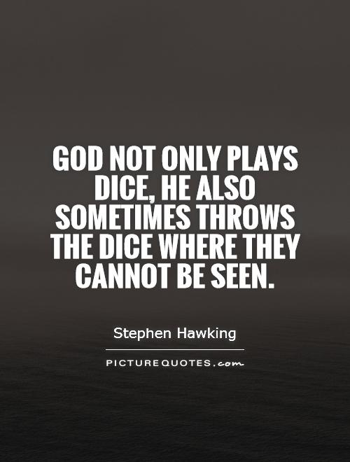 God not only plays dice, He also sometimes throws the dice where they cannot be seen Picture Quote #1