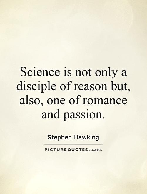 Science is not only a disciple of reason but, also, one of romance and passion Picture Quote #1