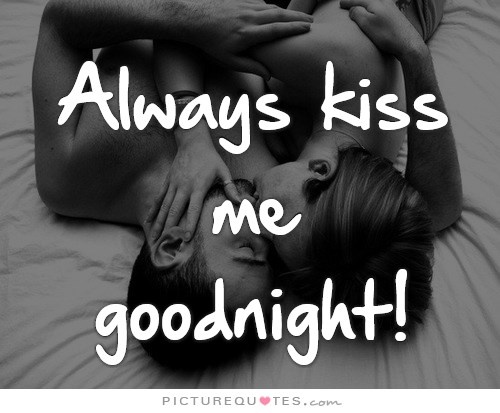 Always kiss me goodnight Picture Quote #2