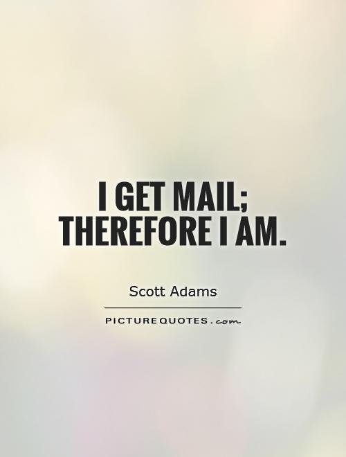 I get mail; therefore I am Picture Quote #1