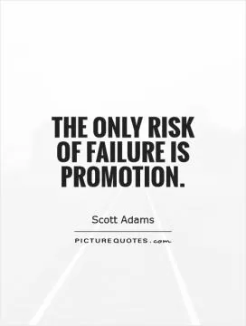 The only risk of failure is promotion Picture Quote #1