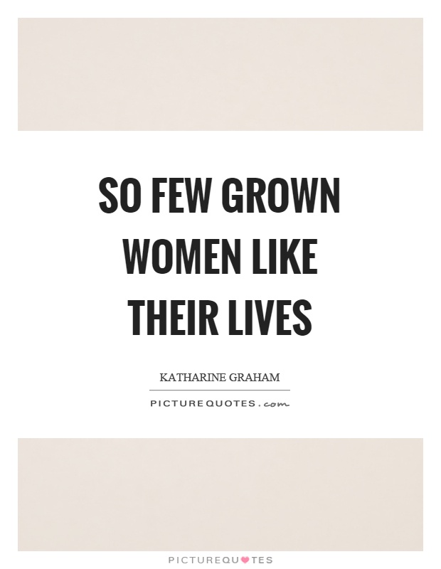 So few grown women like their lives Picture Quote #1