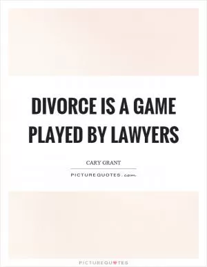 Divorce is a game played by lawyers Picture Quote #1