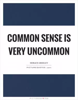 Common sense is very uncommon Picture Quote #1