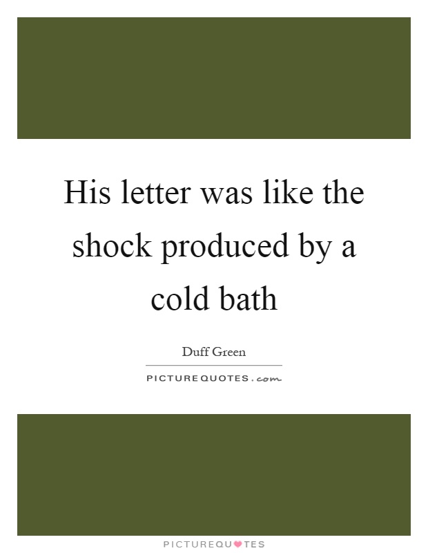 His letter was like the shock produced by a cold bath Picture Quote #1