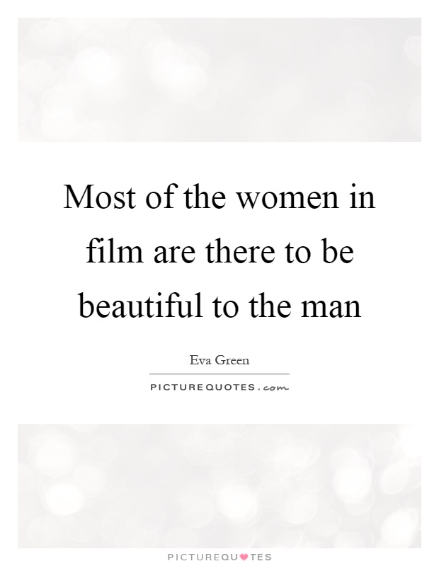 Most of the women in film are there to be beautiful to the man Picture Quote #1