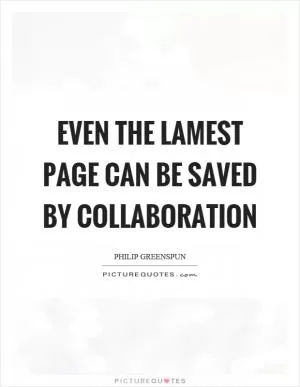 Even the lamest page can be saved by collaboration Picture Quote #1