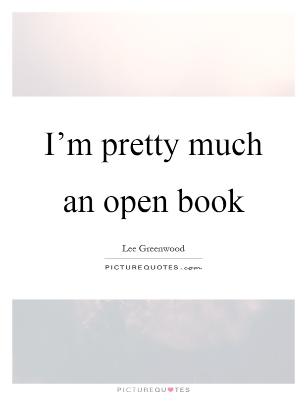 I'm pretty much an open book Picture Quote #1