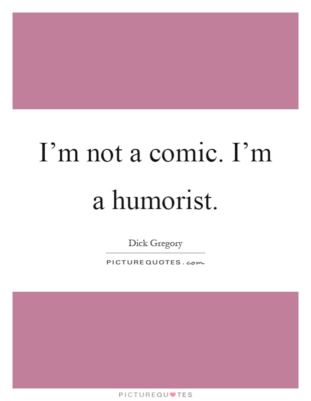 I'm not a comic. I'm a humorist Picture Quote #1