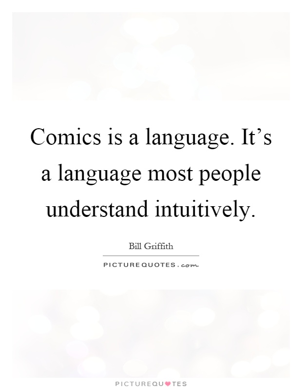 Comics is a language. It's a language most people understand intuitively Picture Quote #1