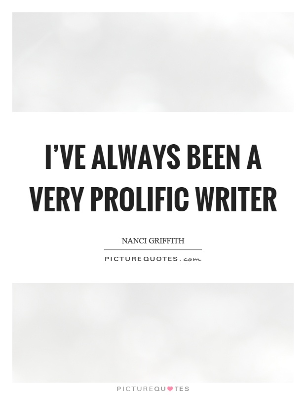 I've always been a very prolific writer Picture Quote #1