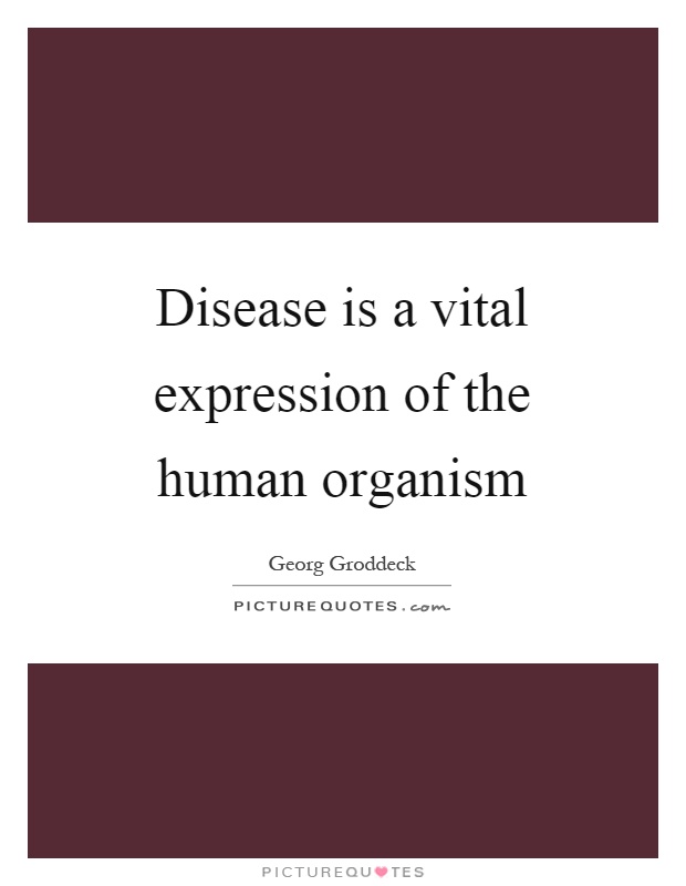 Disease is a vital expression of the human organism Picture Quote #1