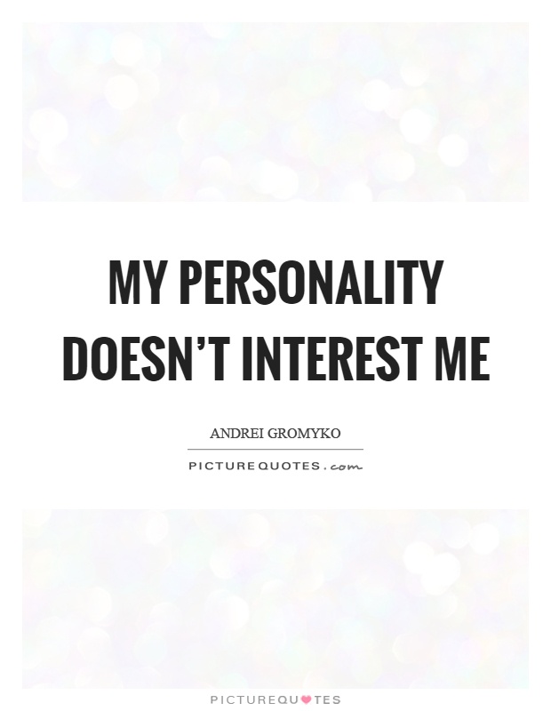 My personality doesn't interest me Picture Quote #1