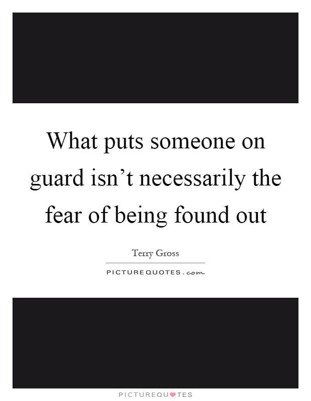 What puts someone on guard isn't necessarily the fear of being found out Picture Quote #1