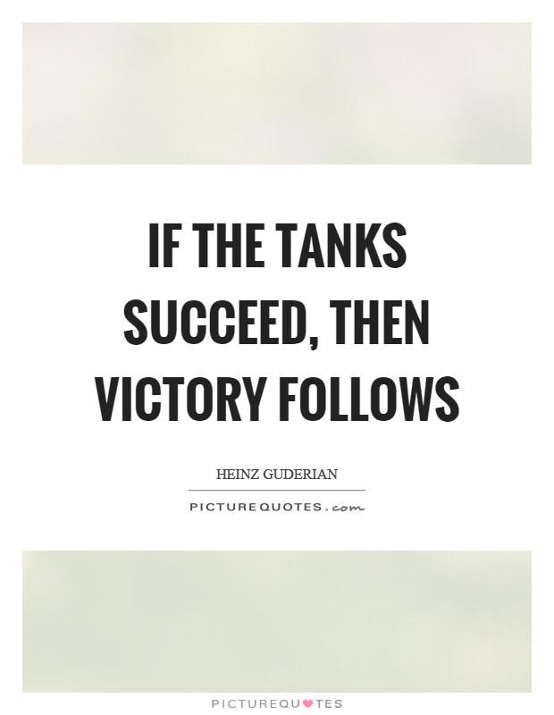 If the tanks succeed, then victory follows Picture Quote #1