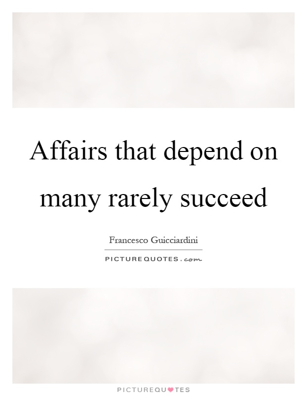 Affairs that depend on many rarely succeed Picture Quote #1