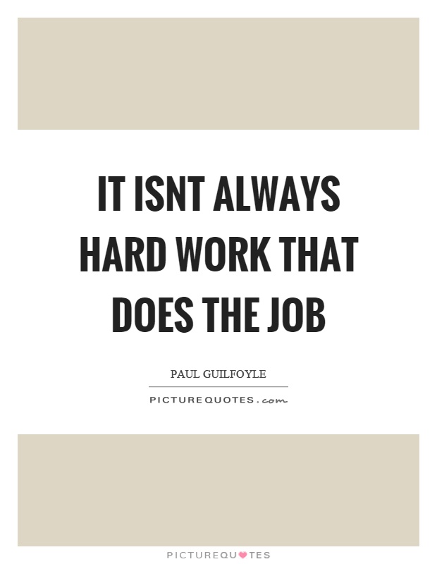 It isnt always hard work that does the job Picture Quote #1