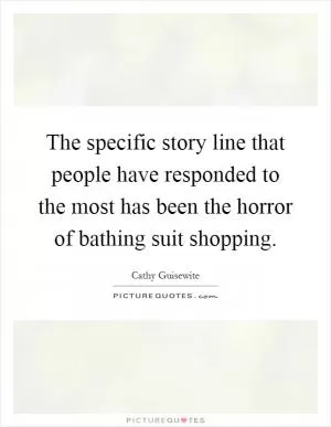 The specific story line that people have responded to the most has been the horror of bathing suit shopping Picture Quote #1