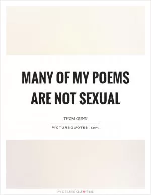 Many of my poems are not sexual Picture Quote #1